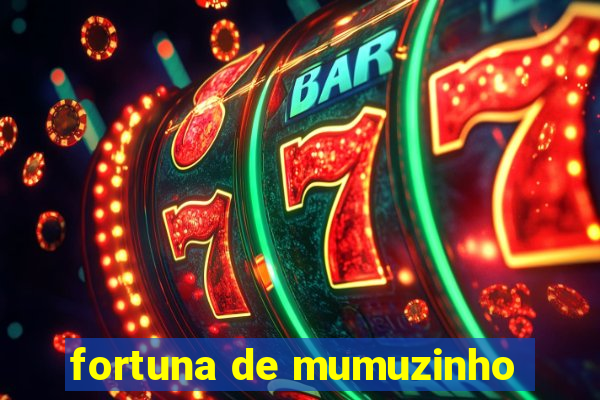 fortuna de mumuzinho